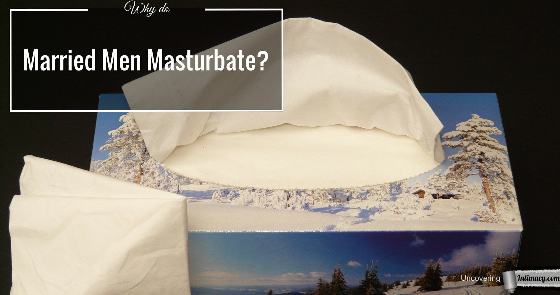 Why Do Married Men Masturbate? - Uncovering Intimacy
