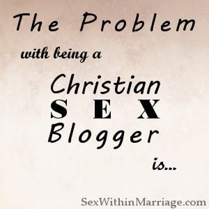 The Problem With Being A Christian Sex Blogger