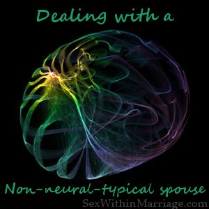 Dealing with a non-neural-typical spouse