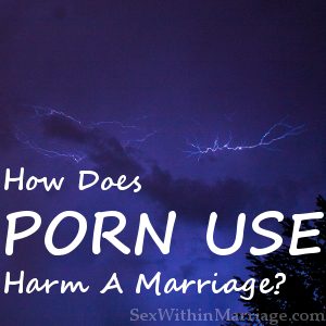Porn Use Harms Marriage
