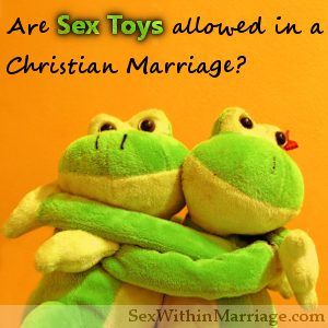 Are Sex Toys Allowed In A Christian Marriage