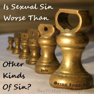 Is Sexual Sin Worse Than Other Kinds Of Sin