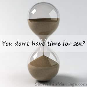 You dont have time for sex