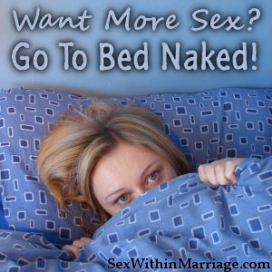 Go To Bed Naked For More Sex