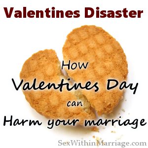 Valentines Disaster - How valentines day can harm your marriage