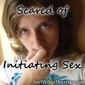 Scared Of Initiating Sex