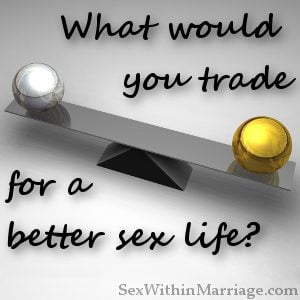 What would you trade for a better sex life