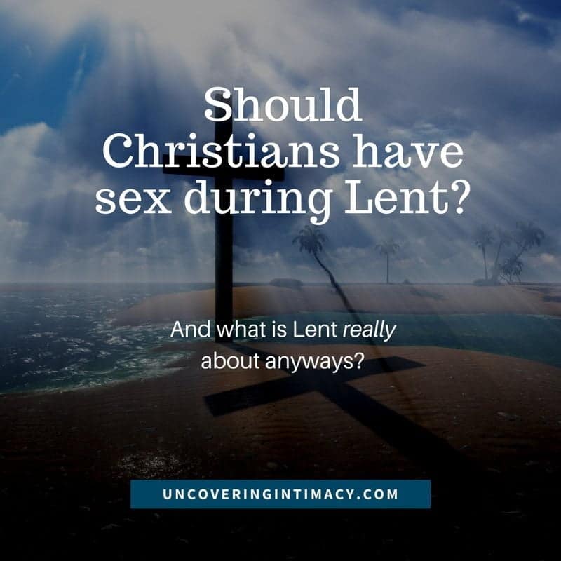 Should Christians have sex during lent?  And what is Lent really about anyways?  What does the Bible say about fasting and sex?