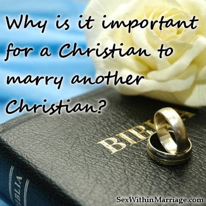 Why is it important that a Christian marry another Christian