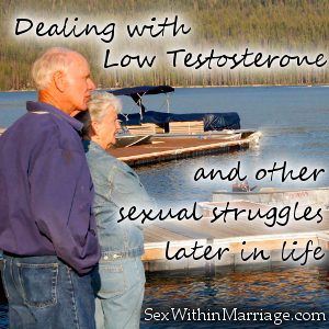 Dealing with Low Testosterone and other sexual struggles later in life