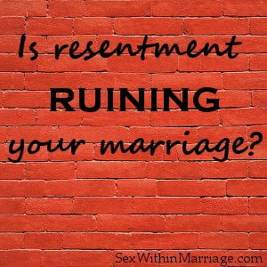 Is Resentment Ruining Your Marriage