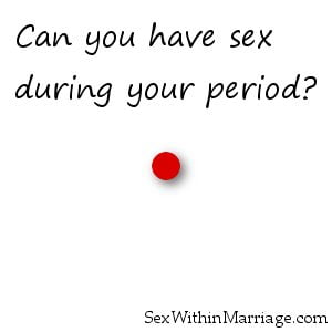 Can you have sex during your period