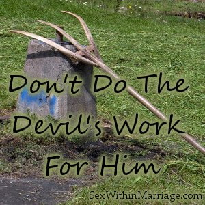 Dont Do The Devils Work For Him