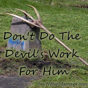 Dont Do The Devils Work For Him