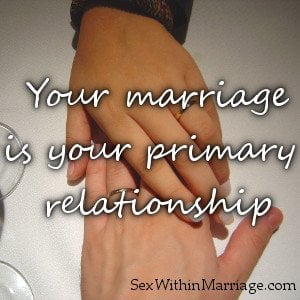 Your marriage is your primary relationship
