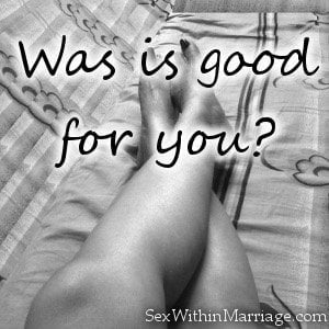 Was it good for you