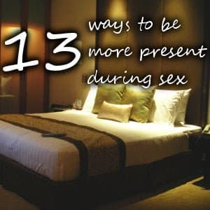 13-ways-to-be-more-present-during-sex-300