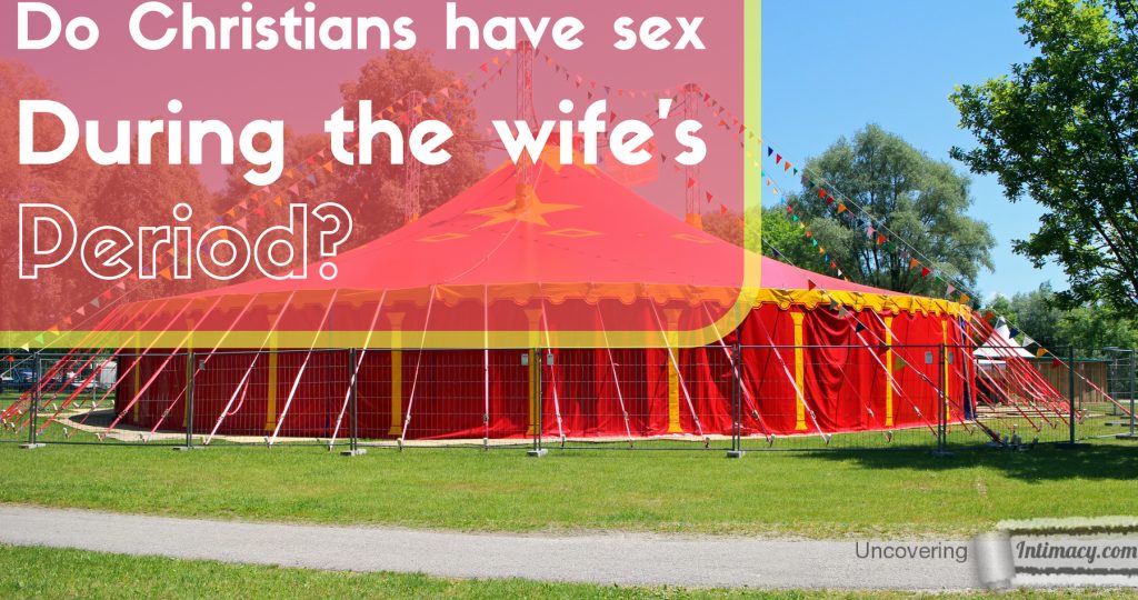 Do Christians have sex during the wife's period?