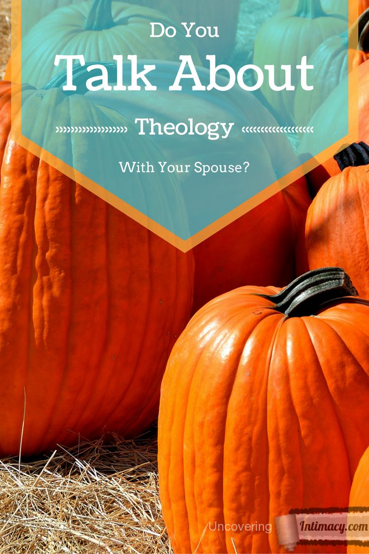 Talking about theology leads to spiritual intimacy in marriage