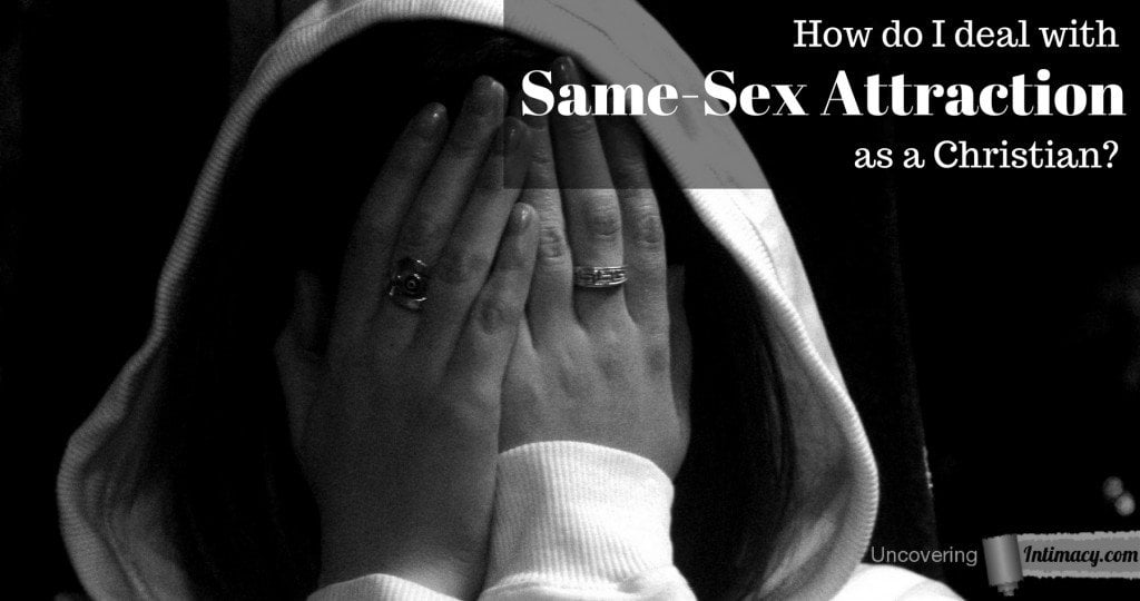 How do I deal with Same-Sex Attraction as a Christian