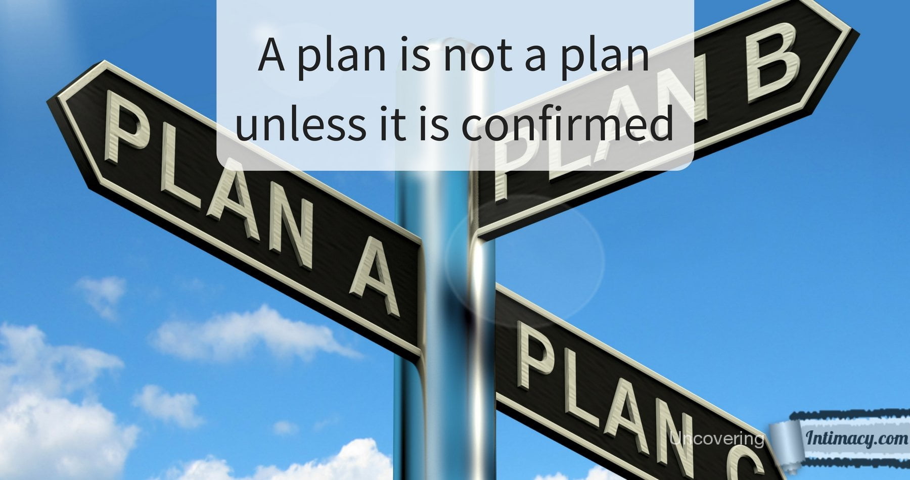 A Plan Is Not A Plan Unless It Is Confirmed Uncovering Intimacy