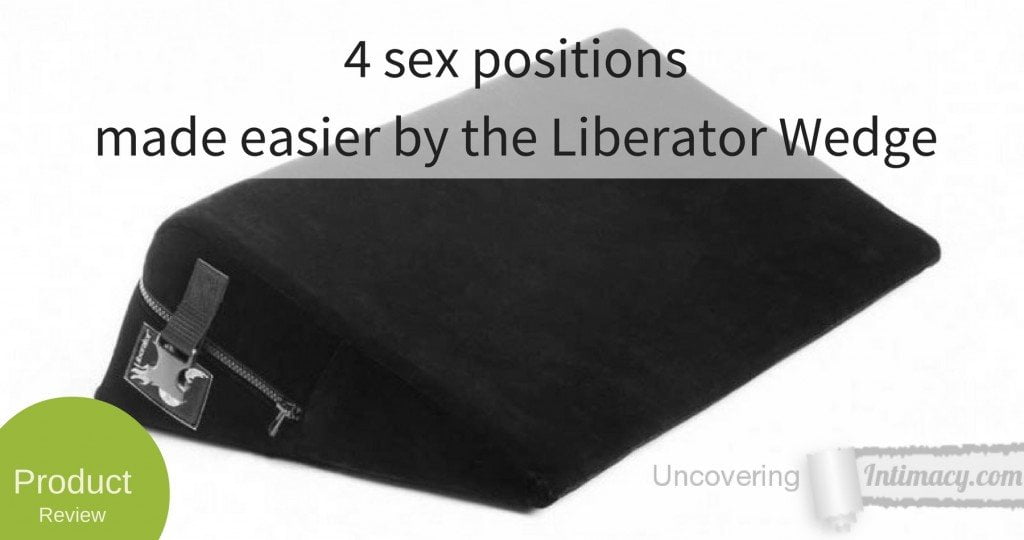 4 sex positions made easier by the Liberator Wedge