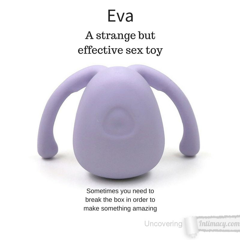 Eva sex toy - Sometimes you need to break the box in order to make something amazing