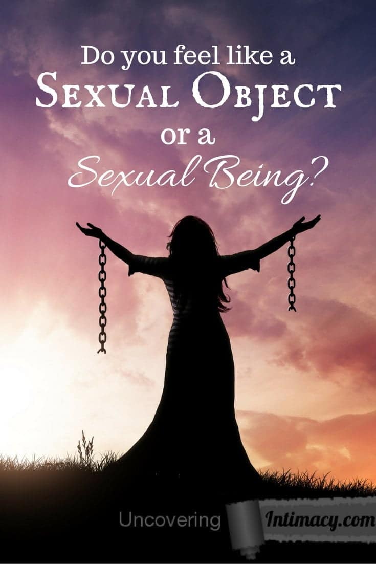 Do you feel like a sexual object or a sexual being?