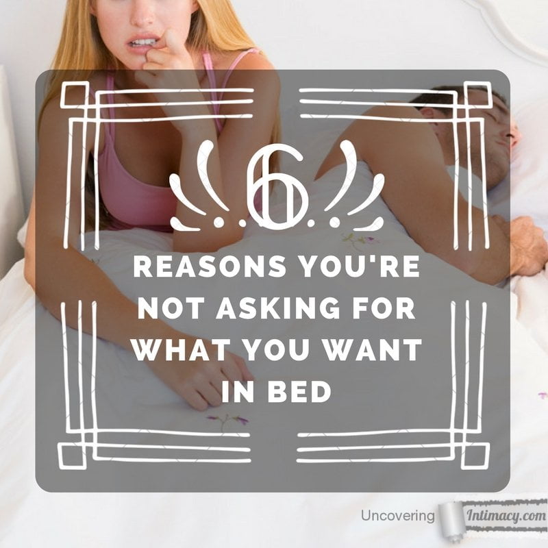 6 Reasons you're not asking for what you want in bed