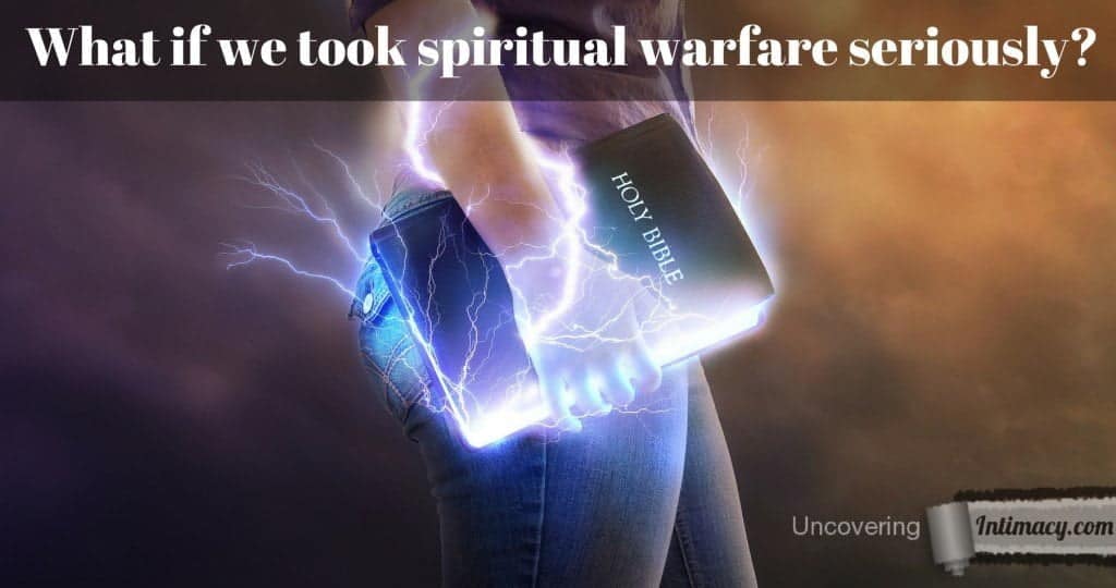 What if we took spiritual warfare seriously?