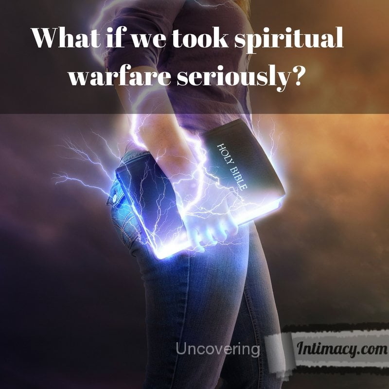 What if we took spiritual warfare seriously?