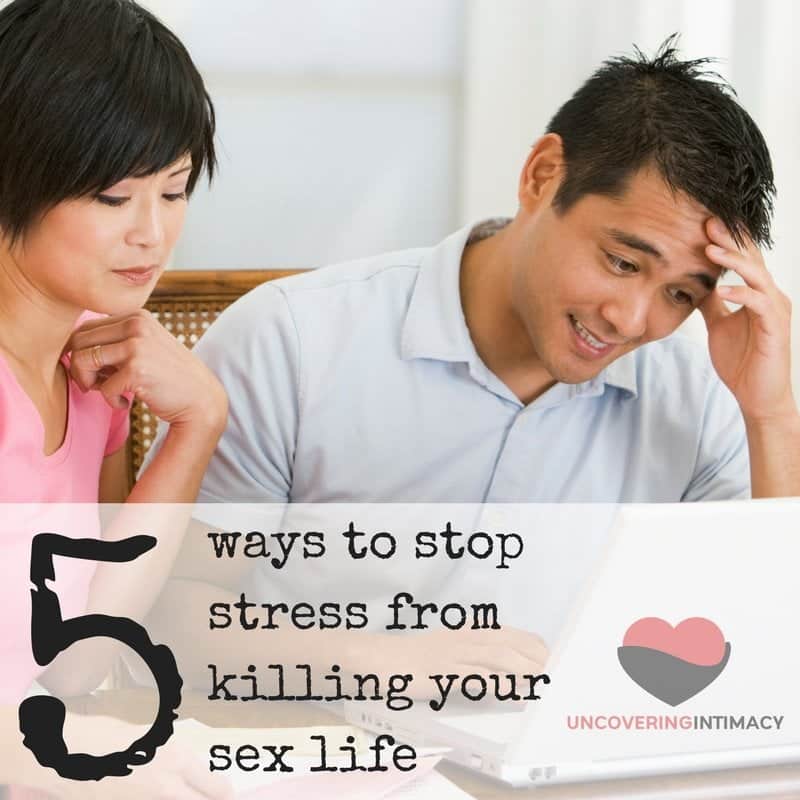 5 ways to stop stress from killing your sex life