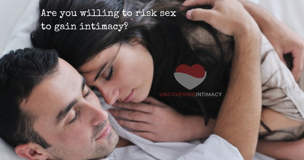 Are you willing to risk sex to gain intimacy-