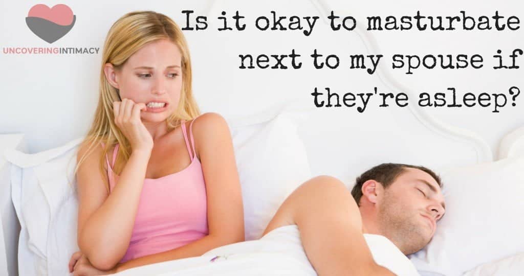 Is it okay to masturbate next to my spouse if they're asleep?