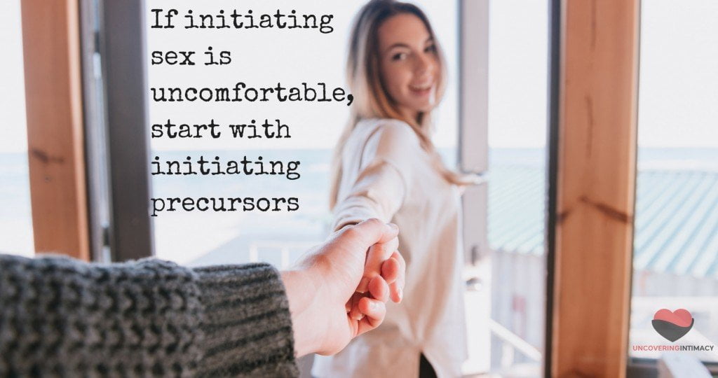 If initiating sex is uncomfortable, start with initiating precursors