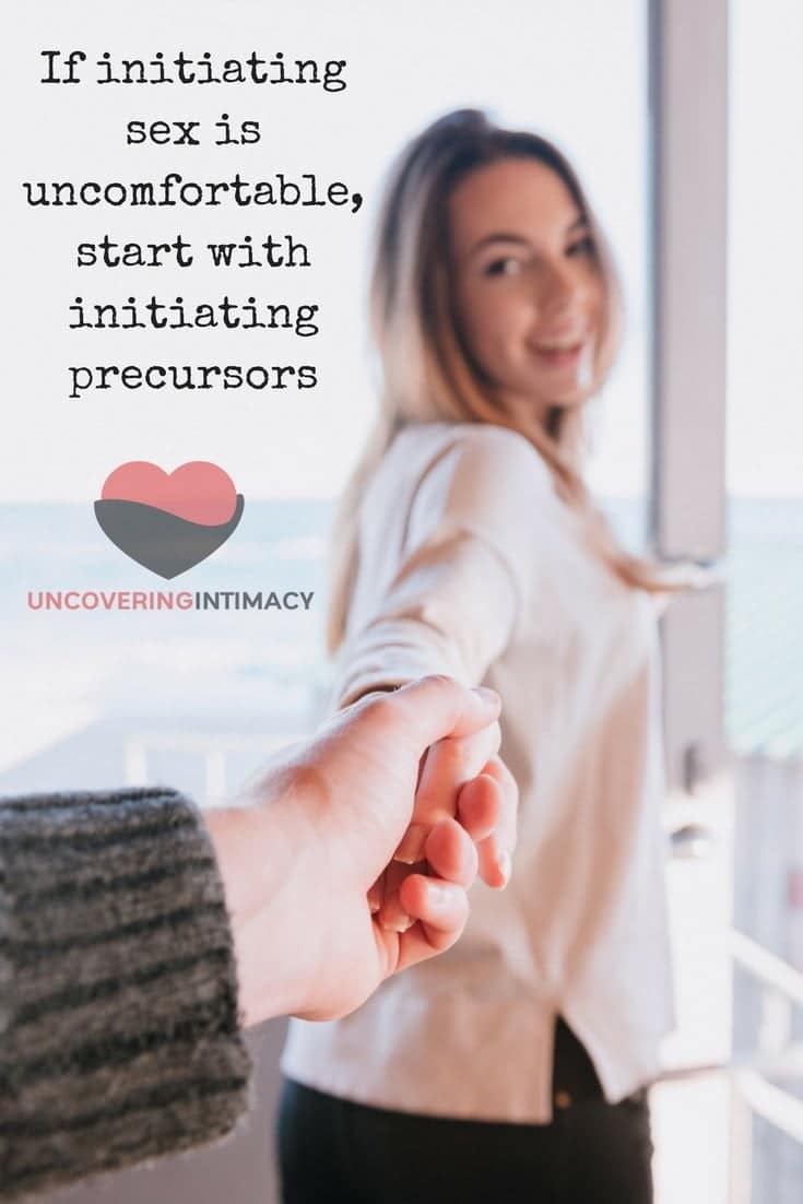 If initiating sex is uncomfortable, start with initiating precursors