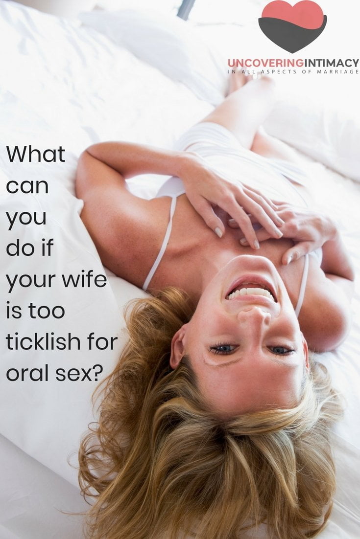 What can you do if your wife is too ticklish for oral sex?