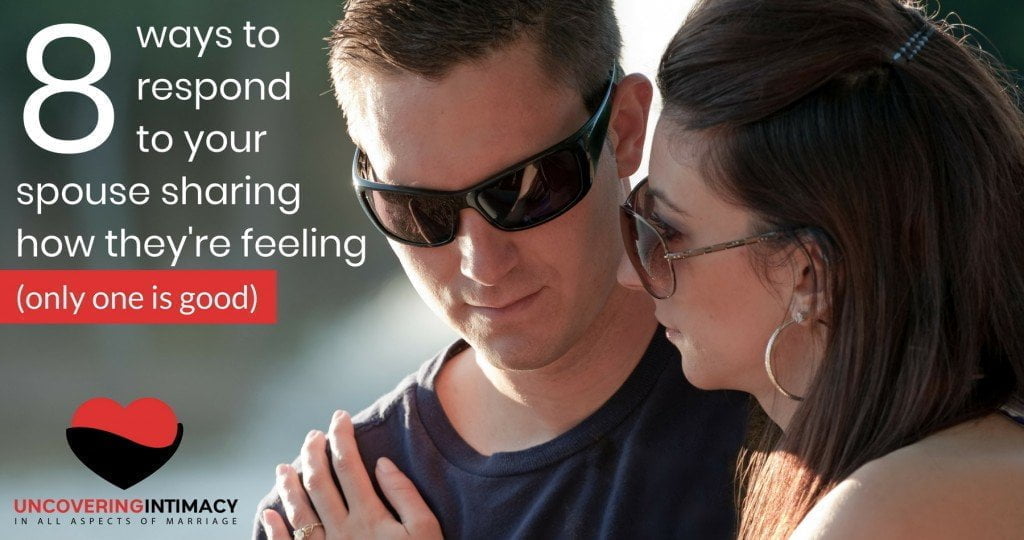 8 ways to respond to your spouse sharing how they're feeling