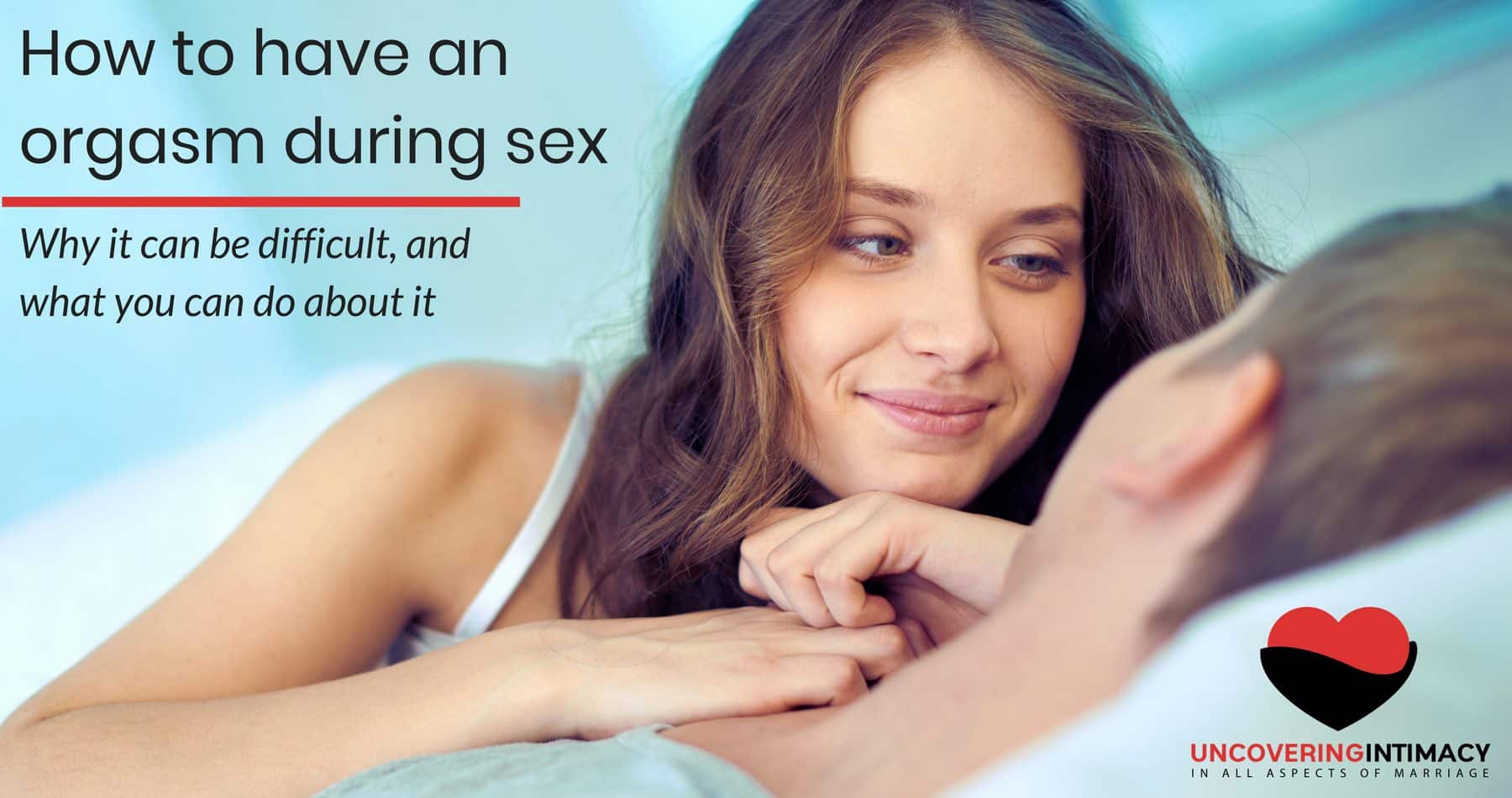 How to make it easier to orgasm during