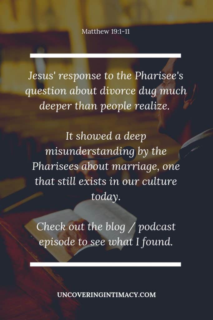 Jesus' response to the Pharisee's question about divorce dug much deeper than people realize.  It showed a deep misunderstanding by the Pharisees about marriage, one that still exists in our culture today. Check out the blog / podcast episode to see what I found.