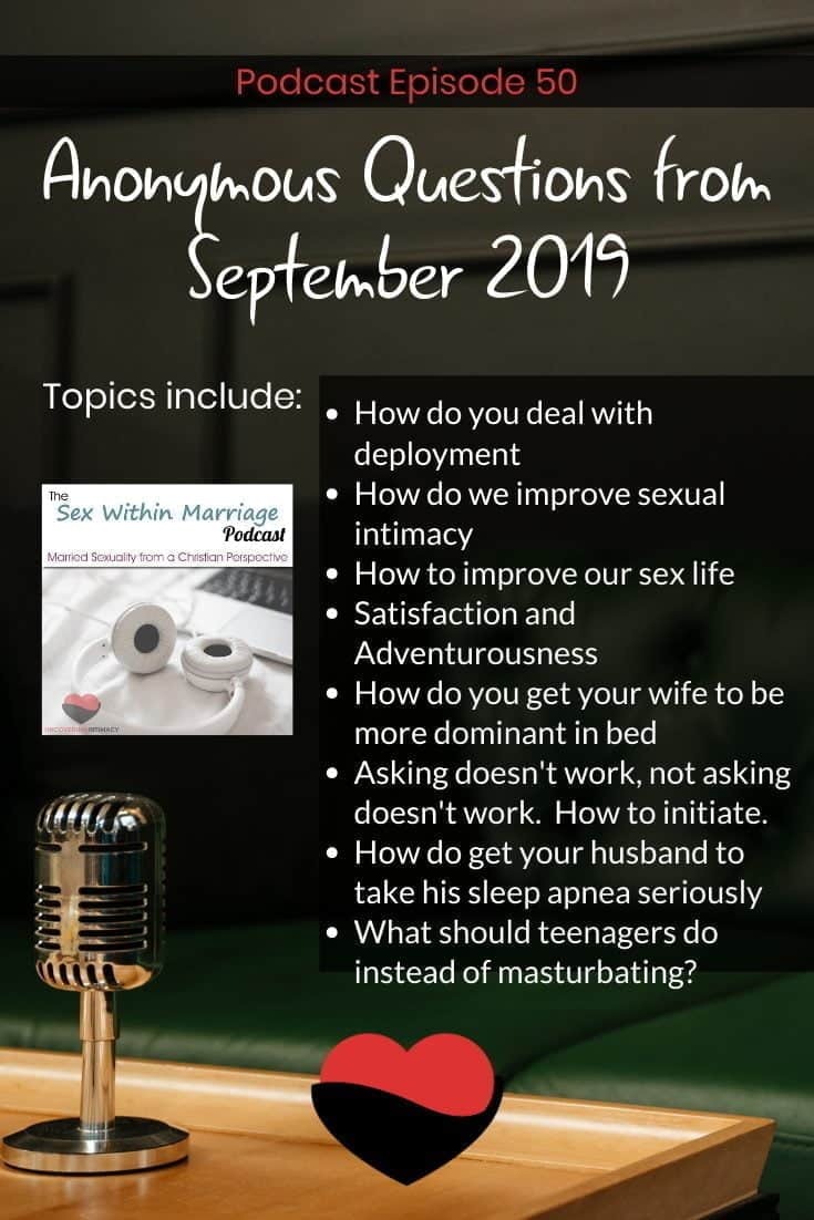 How do you deal with deployment
How do we improve sexual intimacy
How to improve our sex life
Satisfaction and Adventurousness
How do you get your wife to be more dominant in bed
Asking doesn't work, not asking doesn't work.  How to initiate.
How do get your husband to take his sleep apnea seriously
What should teenagers do instead of masturbating?