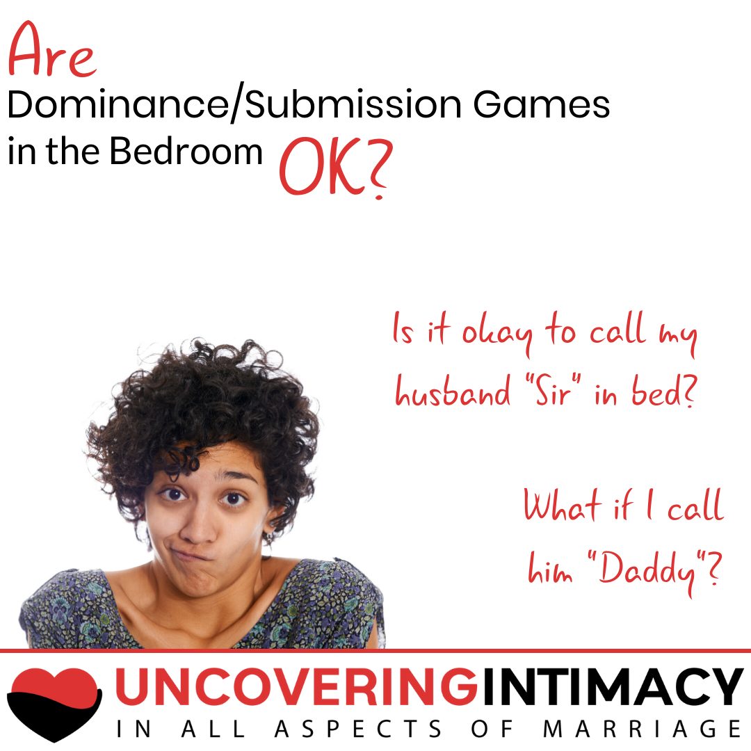 Are dominance / submission games in the bedroom okay? Is it okay to call my husband "sir" in bed? What if I call him "Daddy"?