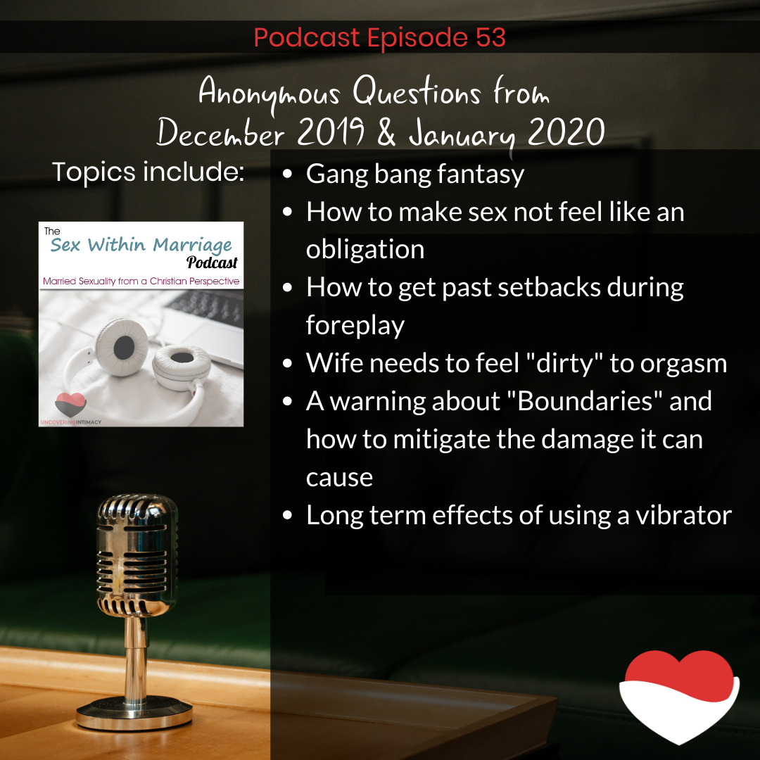Anonymous questions from December 2019 and January 2020
Topics Include:
Gang bang fantasy
How to make sex not feel like an obligation
How to get past sebacks during foreplay
Wife needs to feel "dirty" to orgasm
A warning about "Boundaries" and how to mitigate the damage it can cause
Long term effects of using a vibrator