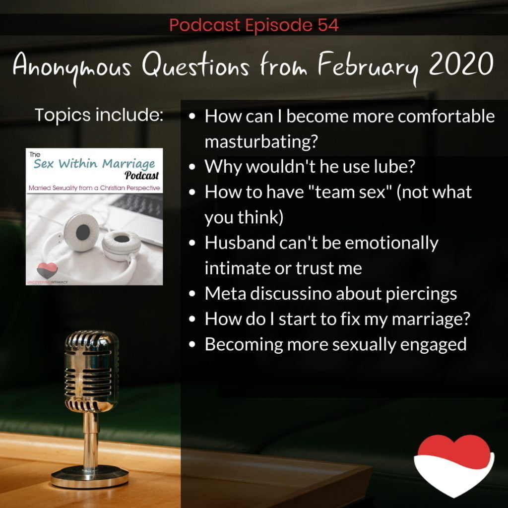 Anonymous questions from February 2020. Topics include:
How can I become more comfortable masturbating?
Why wouldn't he use lube?
How to have "team sex" (not what you think)
Husband can't be emotionally intimate or trust me
Meta discussion about piercings
How do I start to fix my marriage?
Becoming more sexually engaged