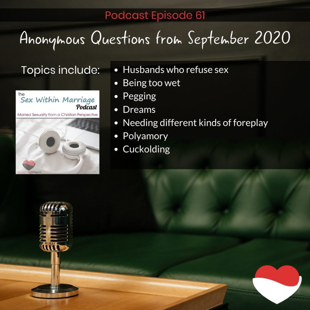 Podcast Episode 61
Anonymous Questions From September 2020
Topics include:
Husbands who refuse sex
Being too wet
Pegging
Dreams
Needing different kinds of foreplay
Polyamory
Cuckolding