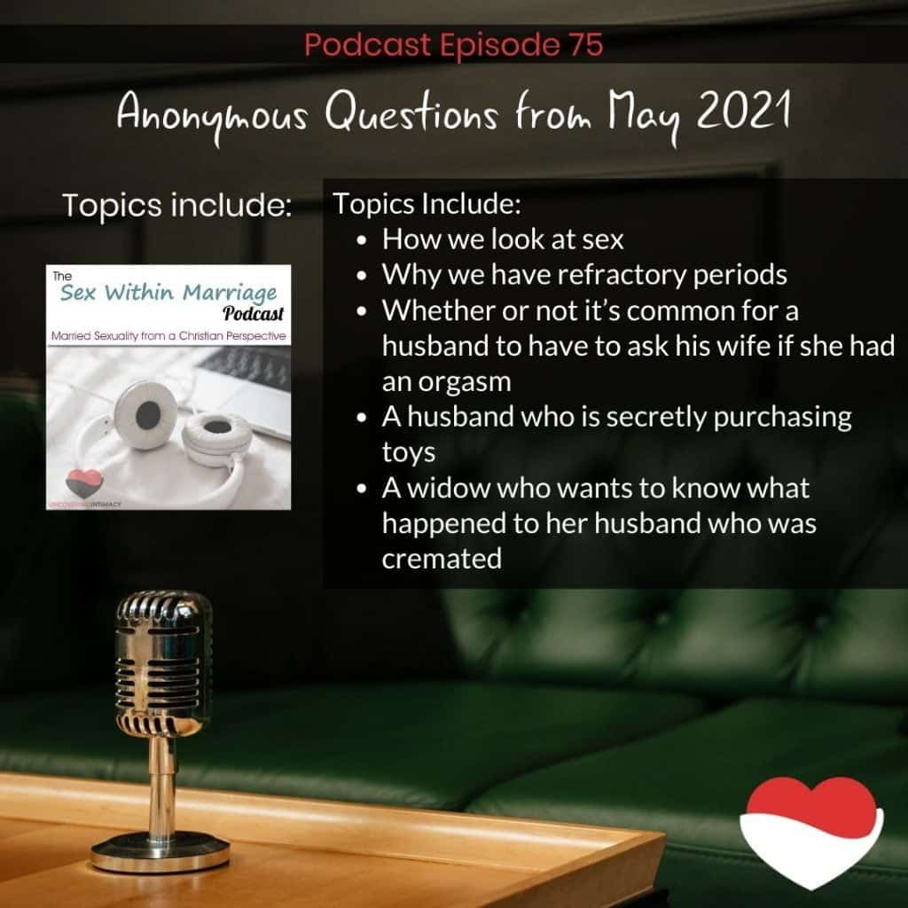 In this episode, we are tackling the subjects:
How we look at sex
Why we have refractory periods
Whether or not it’s common for a husband to have to ask his wife if she had an orgasm
A husband who is secretly purchasing toys
A widow who wants to know what happened to her husband who was cremated