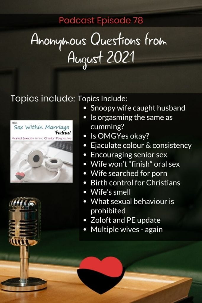 Topics Include:
Snoopy wife caught husband
Is orgasming the same as cumming?
Is OMGYes okay?
Ejaculate colour & consistency
Encouraging senior sex
Wife won’t “finish” oral sex
Wife searched for porn
Birth control for Christians
Wife’s smell
What sexual behaviour is prohibited
Zoloft and PE update
Multiple wives - again
