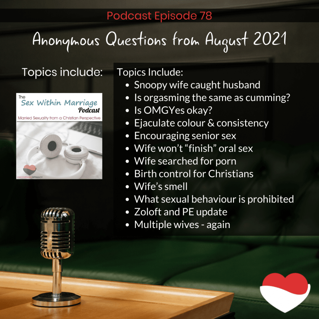 Topics Include:
Snoopy wife caught husband
Is orgasming the same as cumming?
Is OMGYes okay?
Ejaculate colour & consistency
Encouraging senior sex
Wife won’t “finish” oral sex
Wife searched for porn
Birth control for Christians
Wife’s smell
What sexual behaviour is prohibited
Zoloft and PE update
Multiple wives - again