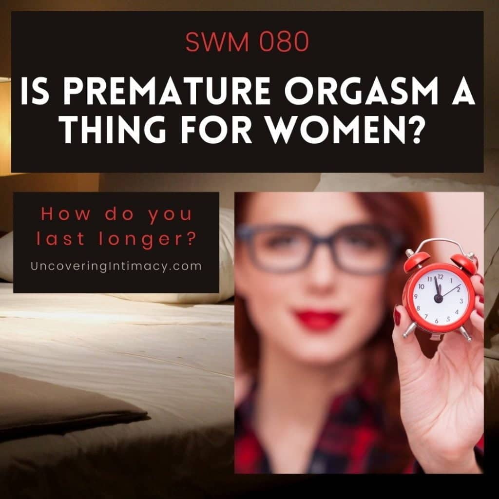 SWM 080 - Is premature orgasm a thing for women? How do you last longer?