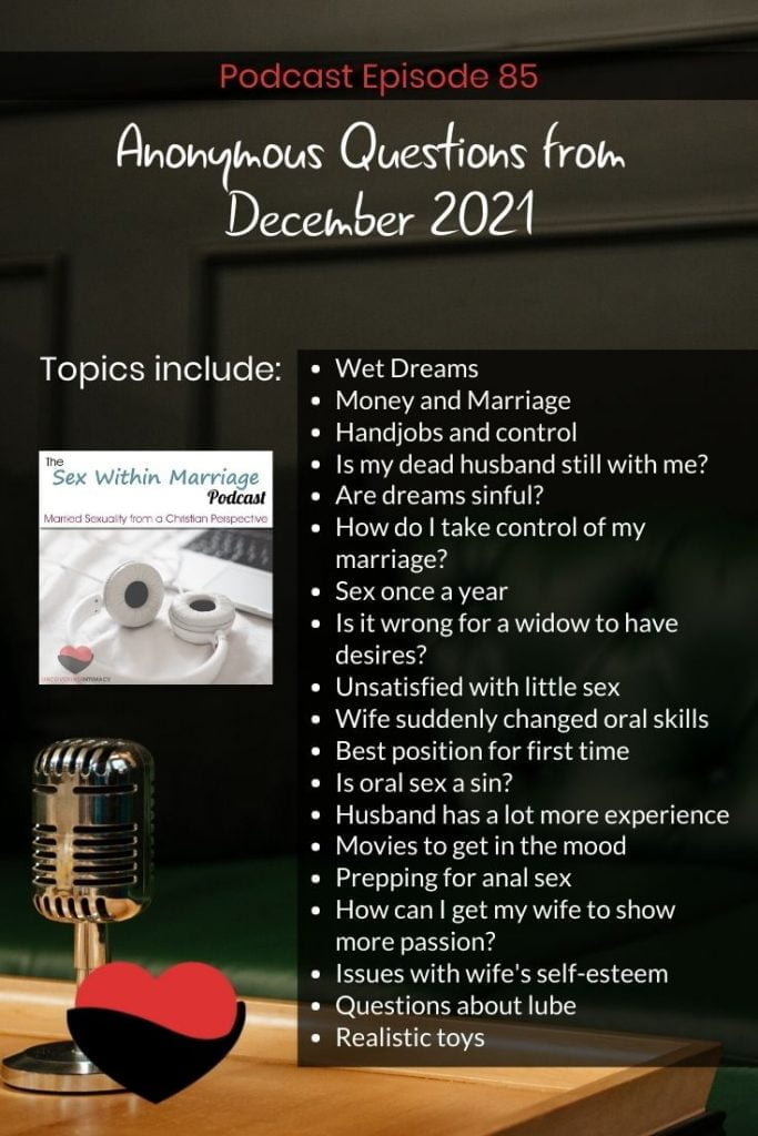 Topics Include:
Wet Dreams
Money and Marriage
Handjobs and control
Is my dead husband still with me?
Are dreams sinful?
How do I take control of my marriage?
Sex once a year
Is it wrong for a widow to have desires?
Unsatisfied with little sex
Wife suddenly changed oral skills
Best position for first time
Is oral sex a sin?
Husband has a lot more experience
Movies to get in the mood
Prepping for anal sex
How can I get my wife to show more passion?
Issues with wife's self-esteem
Questions about lube
Realistic toys

